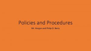 Policies and Procedures Mr Horgan and Philip O