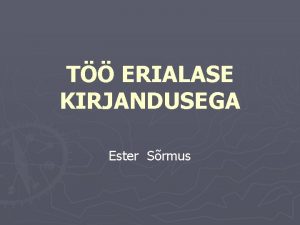 T ERIALASE KIRJANDUSEGA Ester Srmus ISESEISEV T KIRJANDUSNIMESTIKU