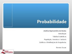 Probabilidade Anlise Exploratria de Dados Introduo Tabelas Estatsticas