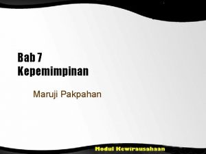 Bab 7 Kepemimpinan Maruji Pakpahan Tujuan Pembelajaran Menjelaskan