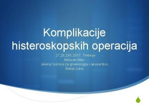 Komplikacije histeroskopskih operacija 27 28 29 X 2017