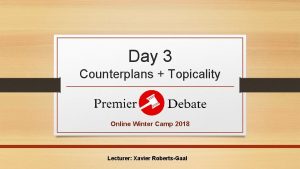 Day 3 Counterplans Topicality Online Winter Camp 2018