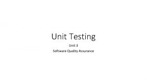 Unit Testing Unit 3 Software Quality Assurance Unit