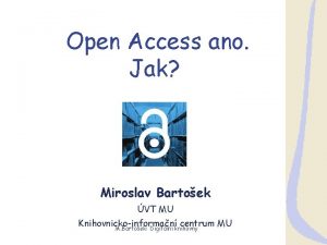 Open Access ano Jak Miroslav Bartoek VT MU