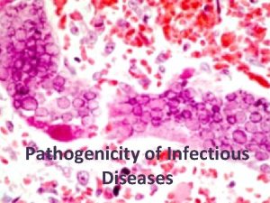 Pathogenicity of Infectious Diseases Pathogenicity of Infectious Diseases