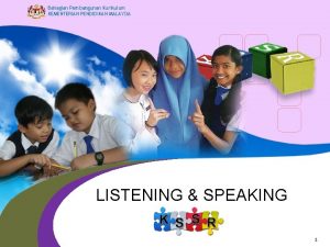 Bahagian Pembangunan Kurikulum KEMENTERIAN PENDIDIKAN MALAYSIA LISTENING SPEAKING