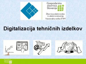 Digitalizacija tehninih izdelkov Si elite biti uspeni IZZIVIPROIZVAJALEC