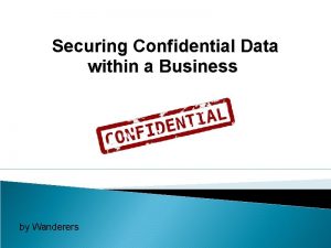 Securing Confidential Data within a Business by Wanderers