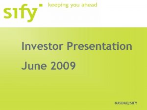 Investor Presentation June 2009 NASDAQ SIFY Safe Harbor