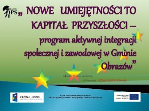 NOWE UMIEJTNOCI TO KAPITA PRZYSZOCI program aktywnej integracji