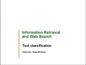 Information Retrieval and Web Search Text classification Instructor