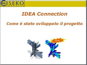 IDEA Connection Come stato sviluppato il progetto IDEA