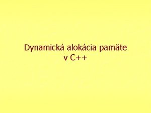 Dynamick alokcia pamte v C Osnova prednky n