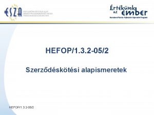 HEFOP1 3 2 052 Szerzdsktsi alapismeretek HEFOP1 3