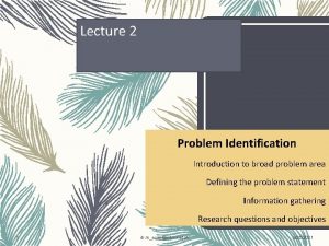 Lecture 2 Problem Identification Introduction to broad problem