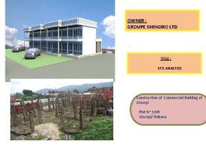 OWNER GROUPE SHINGIRO LTD TITLE SITE ANALYSIS Construction