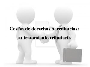 Cesin de derechos hereditarios su tratamiento tributario CONCEPTO