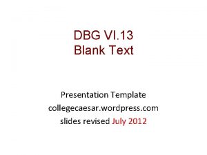 DBG VI 13 Blank Text Presentation Template collegecaesar