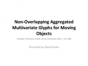 NonOverlapping Aggregated Multivariate Glyphs for Moving Objects Roeland