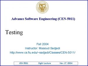 Advance Software Engineering CEN5011 Testing Fall 2004 Instructor