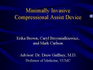 Minimally Invasive Compressional Assist Device Erika Brown Caryl