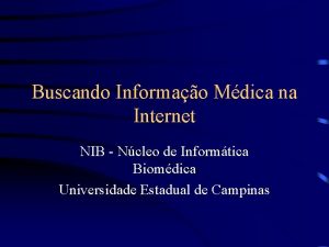 Buscando Informao Mdica na Internet NIB Ncleo de