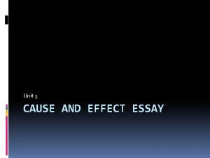 Unit 3 CAUSE AND EFFECT ESSAY Cause and