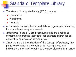 Standard Template Library n n The standard template