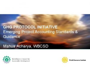 GHG PROTOCOL INITIATIVE Emerging Project Accounting Standards Guidance