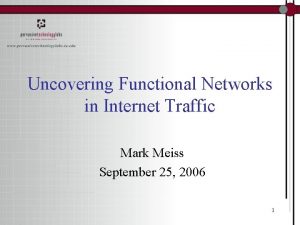 Uncovering Functional Networks in Internet Traffic Mark Meiss