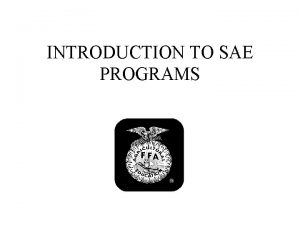 INTRODUCTION TO SAE PROGRAMS SAEs are a great