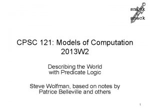 snick snack CPSC 121 Models of Computation 2013