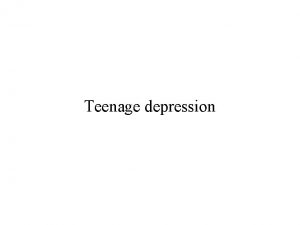 Teenage depression Teenage depression is a really huge