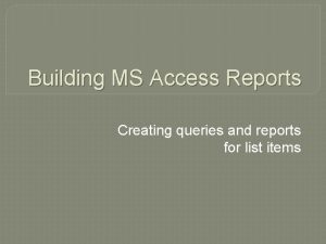 Building MS Access Reports Creating queries and reports