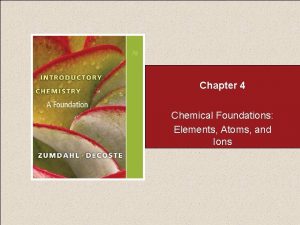 Chapter 4 Chemical Foundations Elements Atoms and Ions