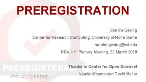 PREREGISTRATION Sandra Gesing Center for Research Computing University