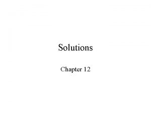 Solutions Chapter 12 Types of solutions Suspensions largest