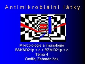 Antimikrobiln ltky Mikrobiologie a imunologie BSKM 021 p