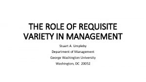 THE ROLE OF REQUISITE VARIETY IN MANAGEMENT Stuart