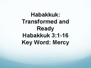 Habakkuk Transformed and Ready Habakkuk 3 1 16