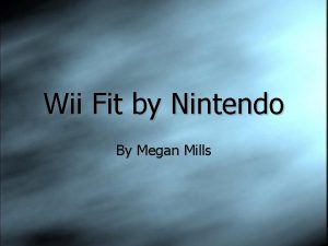 Wii Fit by Nintendo By Megan Mills The