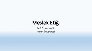 Meslek Etii Prof Dr Asl YAZICI Bartn niversitesi