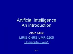 Artificial Intelligence An introduction Alain Mille LIRIS CNRS