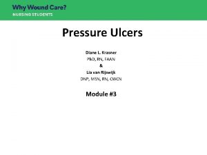 Pressure Ulcers Diane L Krasner Ph D RN