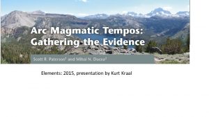 Elements 2015 presentation by Kurt Kraal Episodic Magmatism