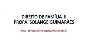 DIREITO DE FAMLIA II PROFA SOLANGE GUIMARES Email