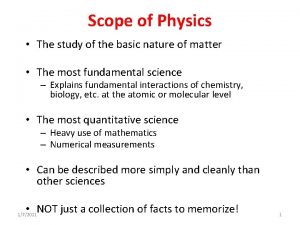 Scope of Physics The study of the basic