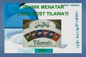 TEHNIK MENATAR LAGU ROST TILAWATI Oleh NAMA ALAMAT