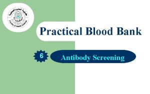 Practical Blood Bank 6 Antibody Screening Antibody Detection