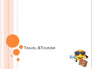 TRAVEL TOURISM TOURISM DEFINITIONS Tourist people traveling to
